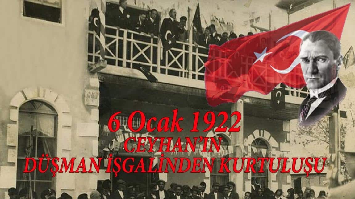 6 OCAK 1922 CEYHAIN' IN DÜŞMAN İŞGALİNDEN KURTULUŞU 